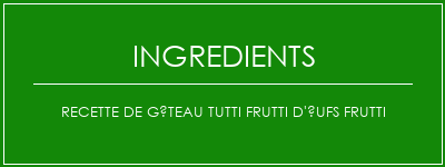 Recette de gâteau Tutti Frutti d'ufs Frutti Ingrédients Recette Indienne Traditionnelle